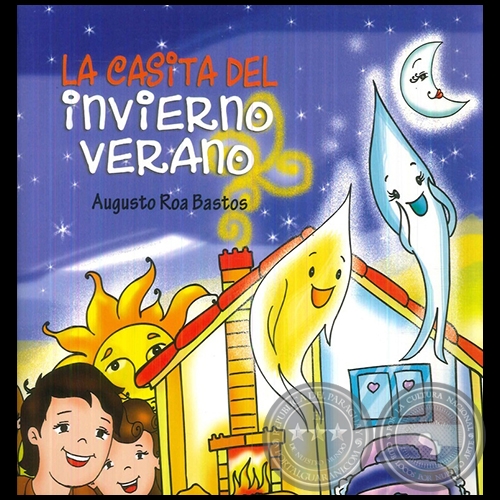 LA CASITA DEL INVIERNO VERANO - Autor: AUGUSTO ROA BASTOS - Año 2016